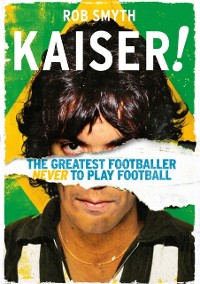 Cover Kaiser! : The Greatest Footballer Never to Play Football
