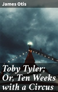 Cover Toby Tyler; Or, Ten Weeks with a Circus