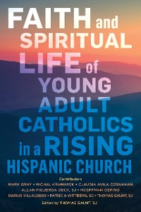 Cover Faith and Spiritual Life of Young Adult Catholics in a Rising Hispanic Church