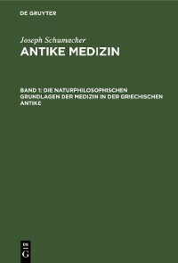 Cover Die naturphilosophischen Grundlagen der Medizin in der griechischen Antike