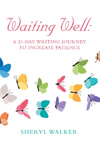 Cover Waiting Well: a 21-Day Writing Journey to Increase Patience