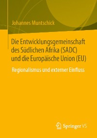 Cover Die Entwicklungsgemeinschaft des Südlichen Afrika (SADC) und die Europäische Union (EU)