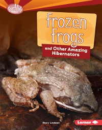 Cover Frozen Frogs and Other Amazing Hibernators