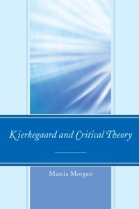 Cover Kierkegaard and Critical Theory