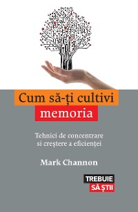 Cover Cum să-ţi cultivi memoria