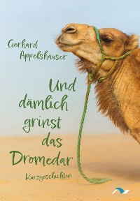 Cover Und dämlich grinst das Dromedar