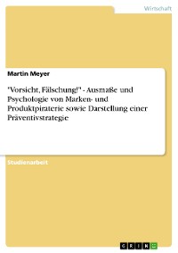 Cover "Vorsicht, Fälschung!" -  Ausmaße und Psychologie von Marken- und Produktpiraterie sowie Darstellung einer Präventivstrategie