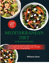 Cover Mediterranean Diet for Beginners Easy Way to Start Enjoying Quick Weight Loss and Healthy Lifestyle with Over 120 Kitchen Tested, Irresistibly Delicious Recipes on 3 Weeks Meal Plan