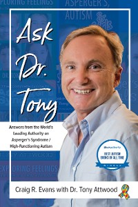 Cover Ask Dr. Tony: Answers from the World's Leading Authority on Asperger's Syndrome/High-Functioning Autism