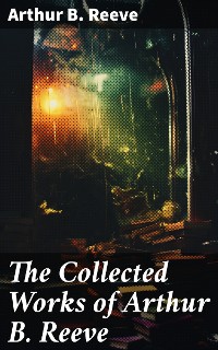 Cover The Collected Works of Arthur B. Reeve