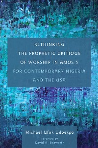 Cover Rethinking the Prophetic Critique of Worship in Amos 5 for Contemporary Nigeria and the USA
