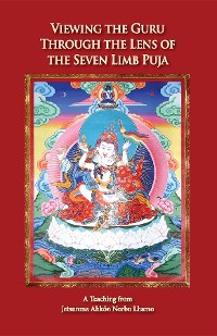 Cover Viewing the Guru Through the Lens of the Seven Limb Puja