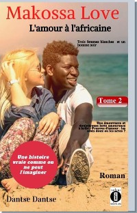 Cover Makossa Love. Tome 2 : Une émouvante et douloureuse lutte amoureuse - Preuves d'amour : les mots doux ou les actes ?