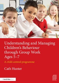 Cover Understanding and Managing Children's Behaviour through Group Work Ages 5-7