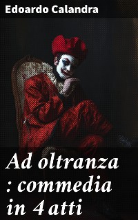 Cover Ad oltranza : commedia in 4 atti