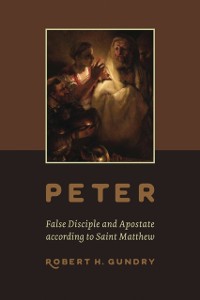 Cover Peter -- False Disciple and Apostate according to Saint Matthew