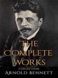 Cover Arnold Bennett: The Complete Works