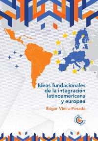 Cover Ideas fundacionales de la integración latinoamericana y europea