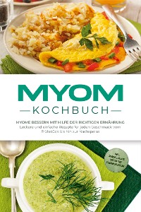 Cover Myom Kochbuch: Myome bessern mit Hilfe der richtigen Ernährung - Leckere und einfache Rezepte für jeden Geschmack vom Frühstück bis hin zur Nachspeise - inkl. Snacks, Salate und 30 Tage Ernährungsplan