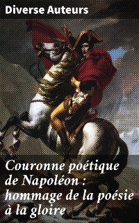 Cover Couronne poétique de Napoléon : hommage de la poésie à la gloire