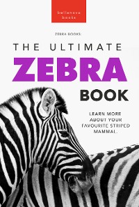 Cover Zebras The Ultimate Zebra Book