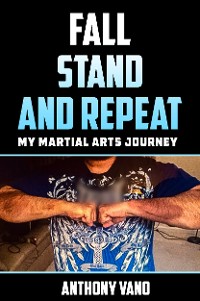 Cover Fall, Stand, and Repeat: My Martial Arts Journey