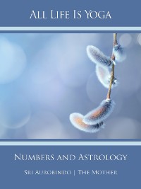 Cover All Life Is Yoga: Numbers and Astrology