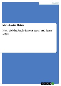 Cover How did the Anglo-Saxons teach and learn Latin?