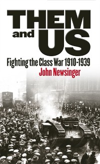 Cover Them And Us : Fighting the Class War 1910-1939