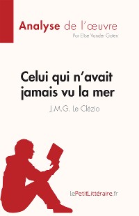 Cover Celui qui n'avait jamais vu la mer de J.M.G. Le Clézio (Fiche de lecture)