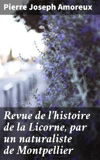 Cover Revue de l'histoire de la Licorne, par un naturaliste de Montpellier