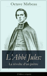 Cover L'Abbe Jules: La revolte d'un pretre (L'edition integrale)