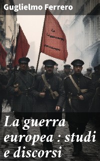 Cover La guerra europea : studi e discorsi