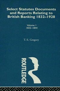 Cover Select Statutes, Documents and Reports Relating to British Banking, 1832-1928