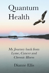 Cover Quantum Health ... My Journey back from Lyme, Cancer and Chronic Illness