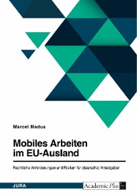 Cover Mobiles Arbeiten im EU-Ausland. Rechtliche Anforderungen und Risiken für (deutsche) Arbeitgeber