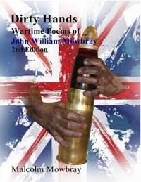 Cover Dirty Hands, Wartime Poems of, John William Mowbray, 2nd Edition