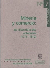 Cover Minería y comercio: las raíces de la elite antioqueña (1775-1810)