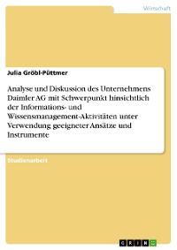 Cover Analyse und Diskussion des Unternehmens Daimler AG mit Schwerpunkt hinsichtlich der Informations- und Wissensmanagement-Aktivitäten unter Verwendung geeigneter Ansätze und Instrumente