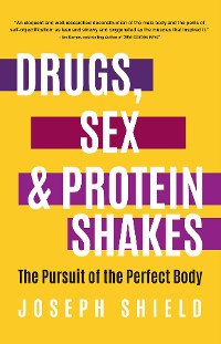 Cover Drugs, Sex and Protein Shakes