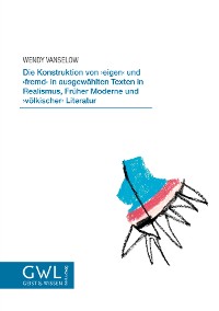 Cover Die Konstruktion von ,eigen’ und ,fremd’ in ausgewählten Texten in Realismus, Früher Moderne und ,völkischer’ Literatur