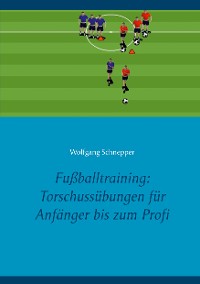 Cover Fußballtraining: Torschussübungen für Anfänger bis zum Profi