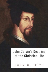 Cover John Calvin's Doctrine of the Christian Life