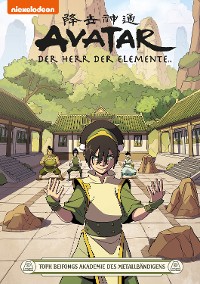 Cover Avatar – Der Herr der Elemente 21: Toph Beifongs Akademie des Metallbändigens