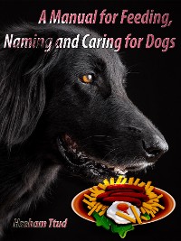 Cover A Manual for Feeding, Naming and Caring for Dogs