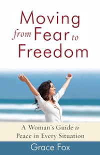 Cover Moving from Fear to Freedom