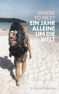 Cover Where to Next. Ein Jahr alleine um die Welt