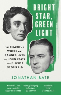 Cover Bright Star, Green Light: The Beautiful and Damned Lives of John Keats and F. Scott Fitzgerald