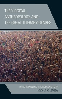 Cover Theological Anthropology and the Great Literary Genres