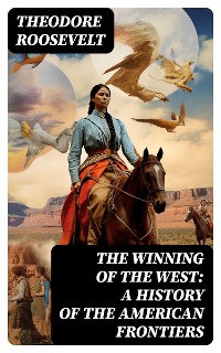 Cover The Winning of the West: A History of the American Frontiers
